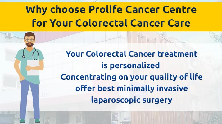 Why choose Prolife Cancer Centre for Your Colorectal Cancer Care Why choose Prolife Cancer Centre for Your Colorectal Cancer Care