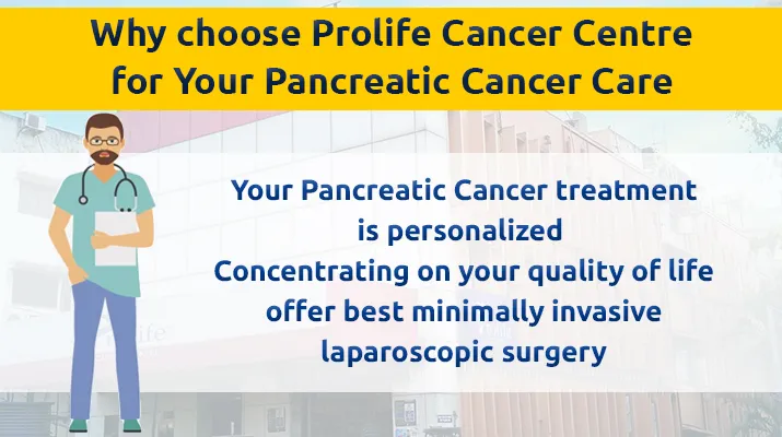 Why choose Prolife Cancer Centre for Your Pancreatic Cancer Care