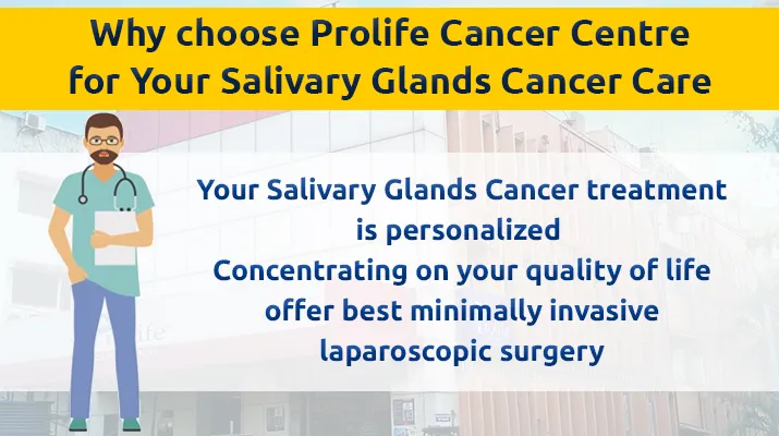 Why choose Prolife Cancer Centre for Your Salivary Glands Cancer Care