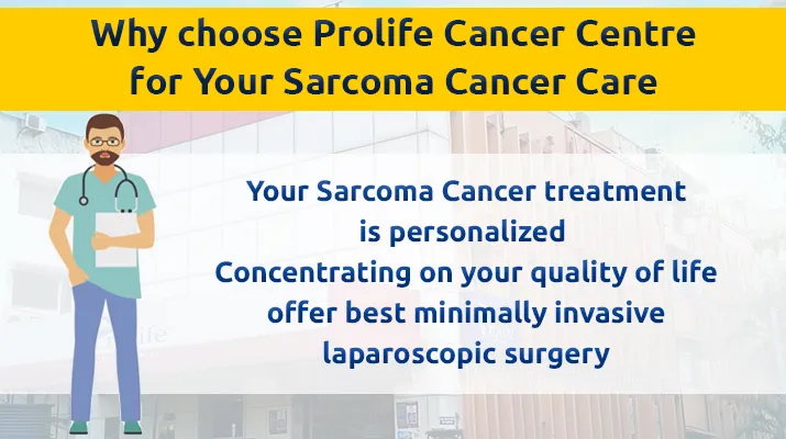 Why choose Prolife Cancer Centre for Your Sarcoma Cancer Care