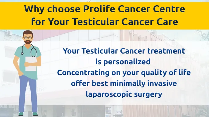 Why choose Prolife Cancer Centre for Your Testicular Cancer Care