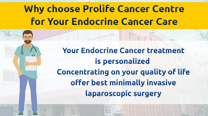 Why choose Prolife Cancer Centre for Your endocrine Cancer Care