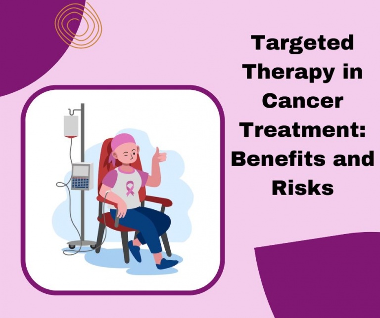 Targeted Therapy In Cancer Treatment: Benefits And Risks