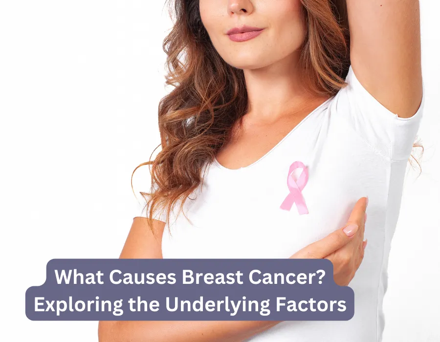 What Causes Breast Cancer Exploring the Underlying Factors