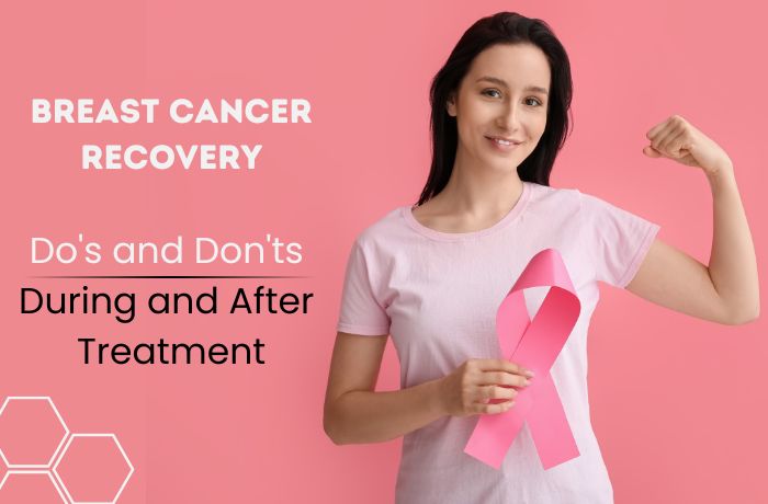 Breast Cancer Recovery: Do's and Don'ts During and After Treatment