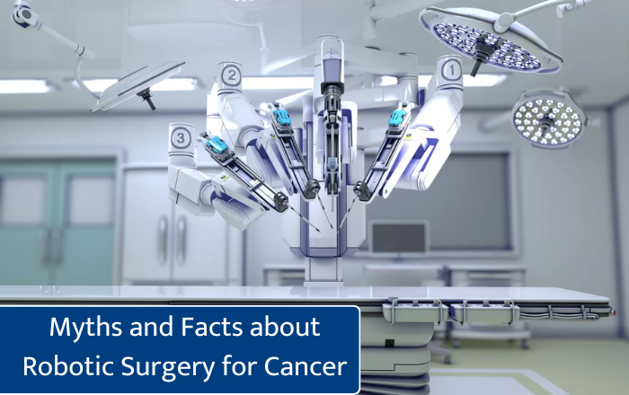 Myths and Facts about Robotic Surgery for Cancer