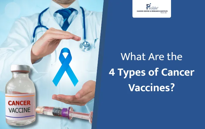 What Are the 4 Types of Cancer Vaccines