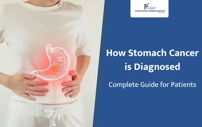 How Stomach Cancer is Diagnosed Complete Guide for Patients