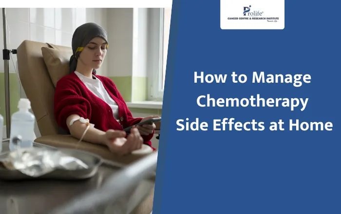How to Manage Chemotherapy Side Effects at Home