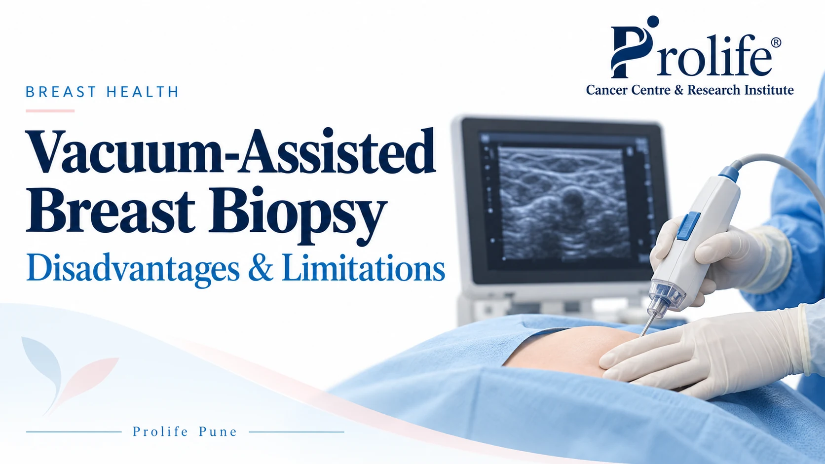 Vacuum-assisted breast biopsy disadvantages and limitations – Prolife Cancer Centre, Pune.